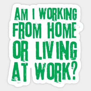 Working From Home Or Living At Work Sticker